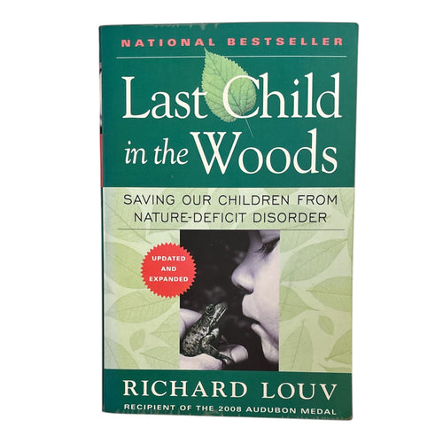 Last Child in the Woods: Saving Our Children From Nature-Deficit Disorder