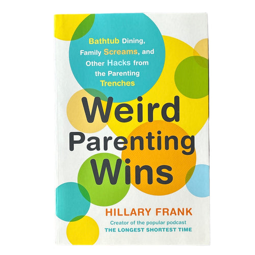 Weird Parenting Wins // Hillary Frank